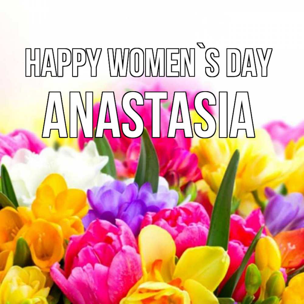 Greetings card с именем, Anastasia happy women`s day тюльпаны Greetings with text for free download 